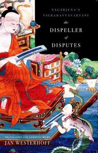 The Dispeller of Disputes: Nagarjuna's Vigrahavyavartani di Jan Westerhoff edito da OXFORD UNIV PR