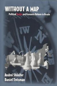 Without a Map - Political Tactics & Economic Reform in Russia di Andrei Shleifer edito da MIT Press