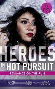 Heroes In Hot Pursuit: Romance On The Run di Susan Cliff, Barb Han, Carla Cassidy edito da HarperCollins Publishers