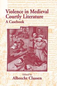 Violence in Medieval Courtly Literature di Albrecht Classen edito da Taylor & Francis Ltd