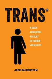 Trans* di Jack Halberstam edito da University of California