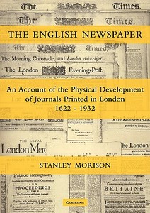 The English Newspaper, 1622 1932 di Stanley Morison edito da Cambridge University Press