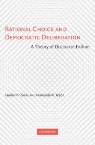 Rational Choice and Democratic Deliberation di Guido Pincione, Fernando R. Tesón edito da Cambridge University Press