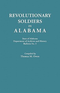 Revolutionary Soldiers in Alabama. State of Alabama, Department of Archives and History. Bulletin No. 5 di Thomas M. Owen edito da Clearfield