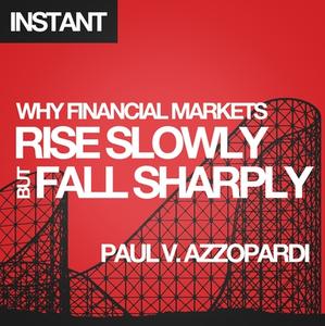 Why Financial Markets Rise Slowly But Fall Sharply: Analysing Market Behaviour with Behavioural Finance di Paul V. Azzopardi edito da Harriman House