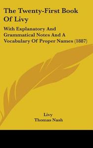 The Twenty-First Book of Livy: With Explanatory and Grammatical Notes and a Vocabulary of Proper Names (1887) di Livy edito da Kessinger Publishing