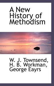 A New History Of Methodism di W J Townsend, H B Workman, George Eayrs edito da Bibliolife