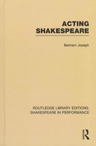 Acting Shakespeare di Bertram Leon Joseph edito da ROUTLEDGE