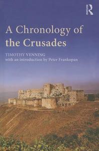 A Chronology of the Crusades di Timothy Venning, Peter Frankopan edito da ROUTLEDGE