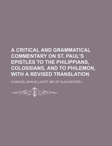 A Critical And Grammatical Commentary On di Charles John Ellicott edito da Rarebooksclub.com