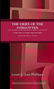 THE CRIES OF THE FORGOTTEN di Joseph Jean-Phillippe edito da Lulu.com