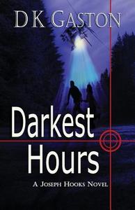 Darkest Hours: A Joseph Hooks Novel di D. K. Gaston edito da Createspace