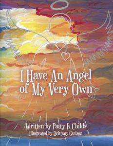 I Have an Angel of My Very Own di Patty F Childs edito da INSPIRING VOICES