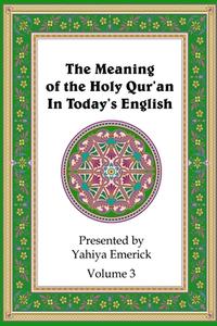 The Meaning of the Holy Qur'an in Today's English: Volume 3 di Yahiya Emerick edito da Createspace