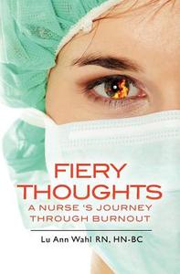 Fiery Thoughts a Nurse's Journey Through Burnout di Hn-Bc Lu Ann Wahl Rn edito da Createspace