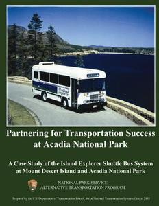 Partnering for Transportation Success at Arcadia National Park: A Case Study of the Island Explorer Shuttle Bus System at Mount Desert Island and Arca di National Park Service edito da Createspace