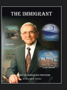 The Immigrant di Pistrui William M. Pistrui edito da Iuniverse