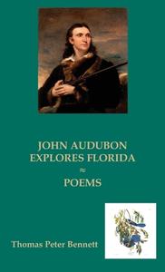 JOHN AUDUBON EXPLORES FLORIDA di Thomas Peter Bennett edito da Goose River Press