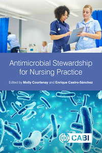 Antimicrobial Stewardship For Nursing Practice di MOLLY COURTENAY edito da Cabi