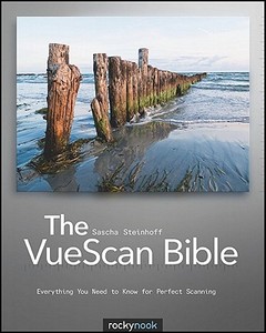 The Vuescan Bible di Sascha Steinhoff edito da Rocky Nook