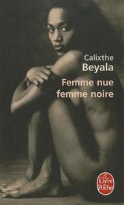 Femme Nue Femme Noire di Calixthe Beyala edito da LIVRE DE POCHE