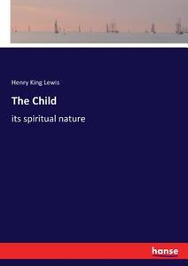 The Child di Henry King Lewis edito da hansebooks