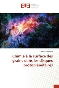 Chimie à la surface des grains dans les disques protoplanétaires di Laura Reboussin edito da Editions universitaires europeennes EUE