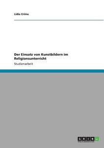 Der Einsatz von Kunstbildern im Religionsunterricht di Lidia Crimu edito da GRIN Publishing