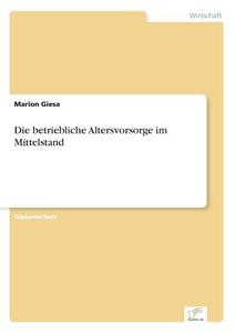 Die betriebliche Altersvorsorge im Mittelstand di Marion Giesa edito da Diplom.de