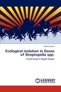 Ecological Isolation in Doves of Streptopelia spp. di Shahla Yasmin edito da LAP Lambert Acad. Publ.