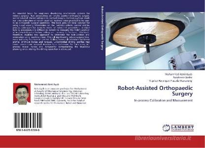 Robot-Assisted Orthopaedic Surgery di Muhammad Azmi Ayub, Roseleena Jaafar, Yupiter Harangan Prasada Manurung edito da LAP Lambert Academic Publishing