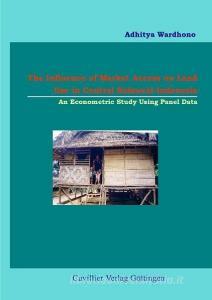The Influence of Market Access on Land Use di Anhitya Wardhono edito da Cuvillier Verlag