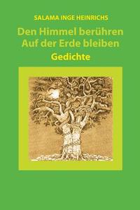 Den Himmel Beruehren - Auf Der Erde Bleiben: Gedichte di Salama Inge Heinrichs edito da Heinrichs