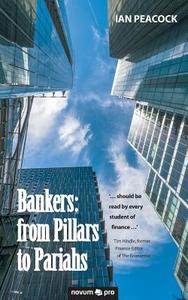 Bankers: from Pillars to Pariahs di Ian Peacock edito da novum publishing