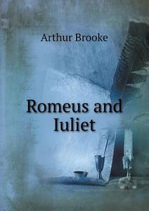 Romeus And Iuliet di Arthur Brooke edito da Book On Demand Ltd.