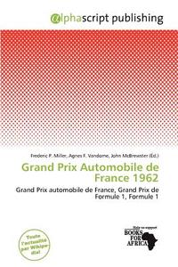 Grand Prix Automobile De France 1962 edito da Alphascript Publishing