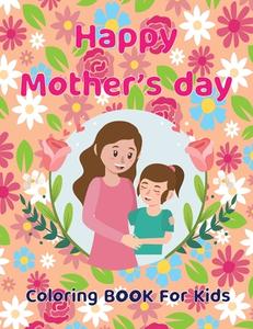 Happy Mother's Day Coloring Book For Kids di books touchich books edito da Independently Published