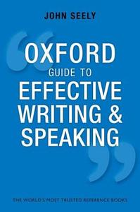 Oxford Guide to Effective Writing and Speaking di John (Freelance author and editor) Seely edito da Oxford University Press