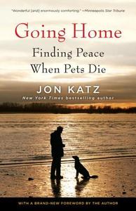 Going Home: Finding Peace When Pets Die di Jon Katz edito da RANDOM HOUSE