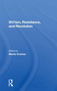 Shi'ism, Resistance, And Revolution di Martin Kramer, Shaul Bakhash, Clinton Bailey, Michael M J Fischer edito da Taylor & Francis Ltd