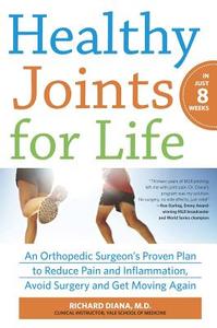 Healthy Joints for Life: An Orthopedic Surgeon's Proven Plan to Reduce Pain and Inflammation, Avoid Surgery and Get Movi di Richard Diana edito da HARLEQUIN SALES CORP