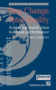 Step Change Total Quality: Achieving World Class Business Performance di P. Spenley edito da SPRINGER NATURE