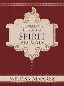 Llewellyn's Little Book of Spirit Animals di Melissa Alvarez edito da Llewellyn Publications,U.S.