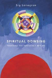 Spiritual Dowsing di Sig Lonegren edito da Gothic Image Publications