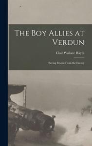 The Boy Allies at Verdun: Saving France from the Enemy di Clair Wallace Hayes edito da LEGARE STREET PR