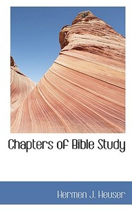 Chapters Of Bible Study di Hermen J Heuser edito da Bibliolife