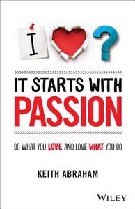 It Starts With Passion di Keith Abraham edito da John Wiley & Sons Australia Ltd