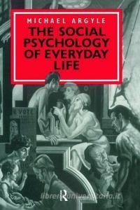 The Social Psychology of Everyday Life di Michael Argyle edito da Taylor & Francis Ltd