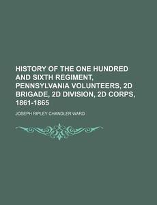 History Of The One Hundred And Sixth Reg di Joseph Ripley Chandler Ward edito da Rarebooksclub.com