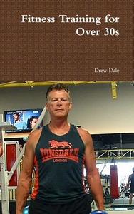 Fitness Training for Over 30s di Drew Dale edito da Lulu.com
